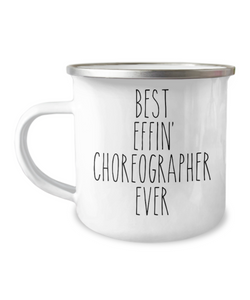 Gift For Choreographer Best Effin' Choreographer Ever Camping Mug Coffee Cup Funny Coworker Gifts