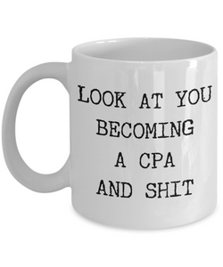 Look at You Becoming a CPA Mug CPA Gifts CPA Exam Accounting Student Appreciation Gift For Accountants Funny Coffee Cup-Cute But Rude