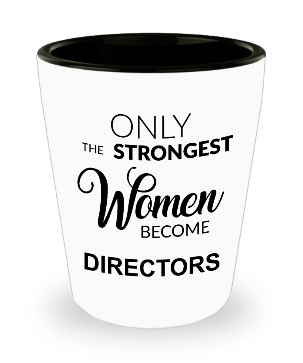 Female Director Gifts for Women Only the Strongest Women Become Directors Ceramic Shot Glass