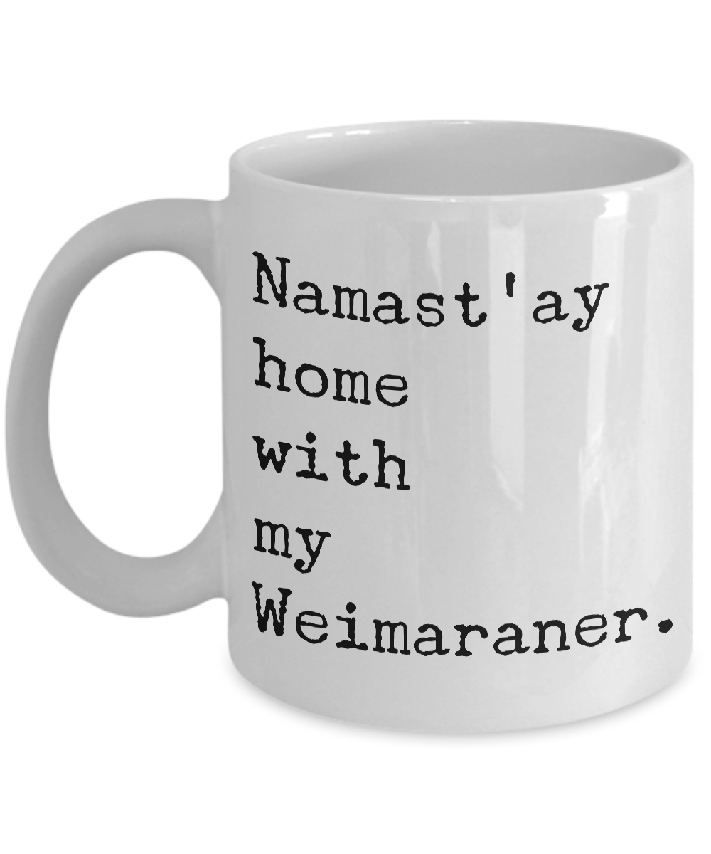 Weimaraner Gifts - Namast'ay Home with My Weimaraner Mug Ceramic Coffee Cup-Cute But Rude