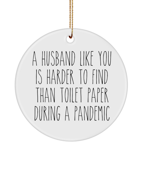 A Husband Like You Is Harder To Find Than Toilet Paper During A Pandemic Funny Christmas Tree Ornament