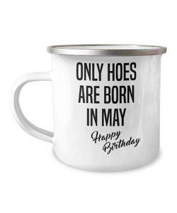 May Birthday Mug Only Hoes Are Born In May Happy Birthday Metal Camper Mug