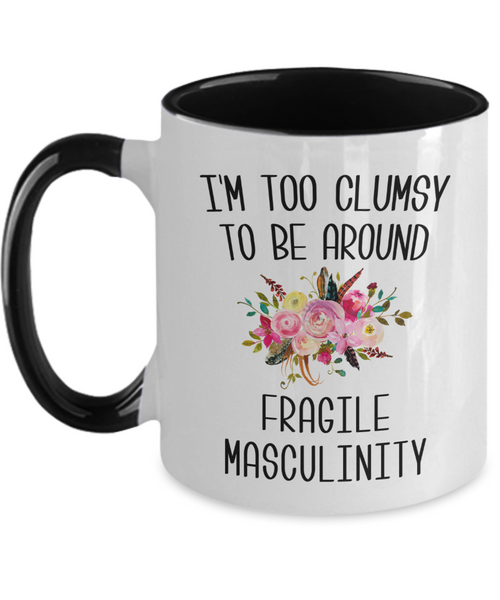I'M Too Clumsy To Be Around Fragile Masculinity Mug Two-Tone Coffee Cup Funny Gift