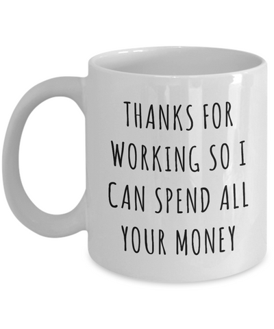 Funny Father's Day Gifts to Dad from Daughter Thanks for Working So I Can Spend All Your Money Mug Coffee Cup