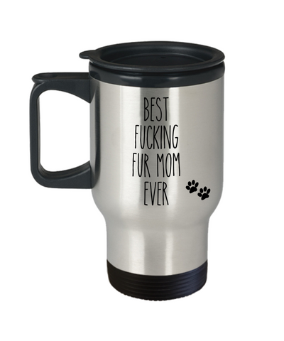 Fur Mom Gifts for Mother's Day Gift for Fur Mom Gift From Dog Best Fucking Fur Mom Ever Travel Mug Funny Coffee Cup