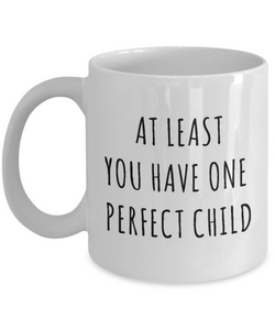 Perfect Child Mug Funny Father's Day Gift Ideas At Least You Have One Perfect Child Coffee Cup