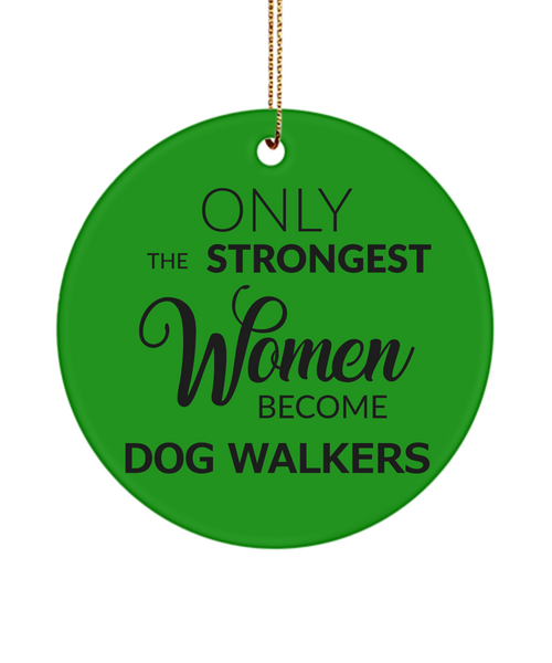 Dog Walker Thank You Only The Strongest Women Become Dog Walkers Ceramic Christmas Tree Ornament