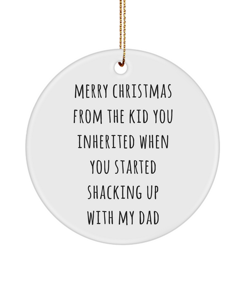 Merry Christmas From The Kid You Inherited When You Started Shacking Up With My Dad Ceramic Stepmom Christmas Tree Ornament