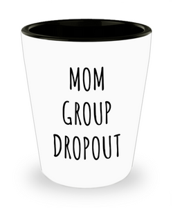 Mom Group Dropout Funny Ceramic Shot Glass