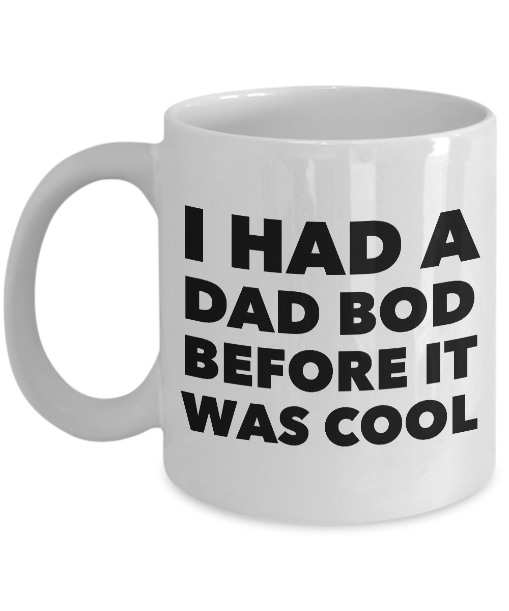 Dad Bod Coffee Mug - I Had a Dad Bod Before it Was Cool Funny Ceramic Coffee Mug-Cute But Rude
