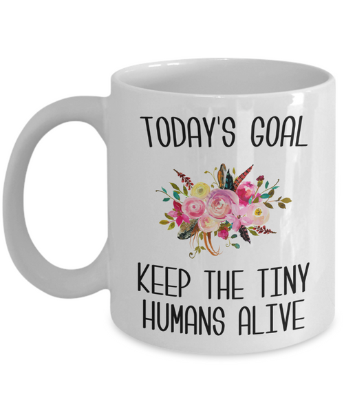 Mom Gifts for Mother's Day Today's Goal Keep the Tinny Humans Alive Mug Cute Coffee Cup