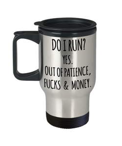 Do I Run Yes Out of Patience Fucks and Money Funny Quote Mugs with Sayings Sarcastic Travel Coffee Cup