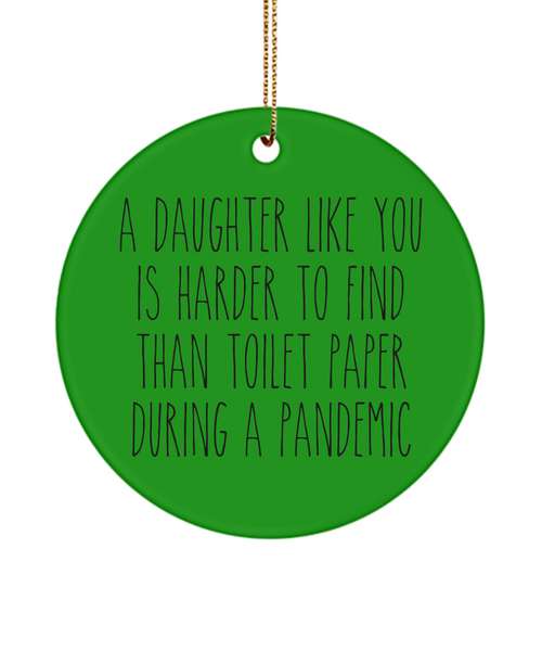 A Daughter Like You Is Harder To Find Than Toilet Paper During A Pandemic Funny Christmas Tree Ornament