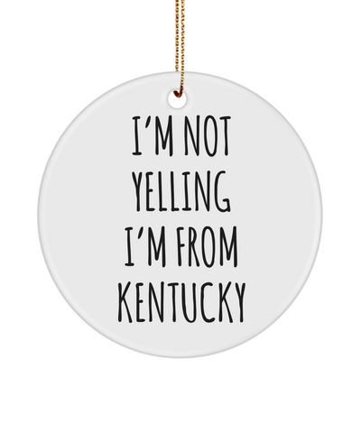 Kentucky Gifts, Kentucky Ornament, I'm Not Yelling I'm From Kentucky