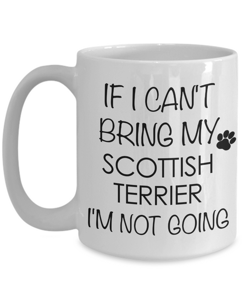 Scottish Terrier Dog Gifts If I Can't Bring My I'm Not Going Mug Ceramic Coffee Cup-Cute But Rude