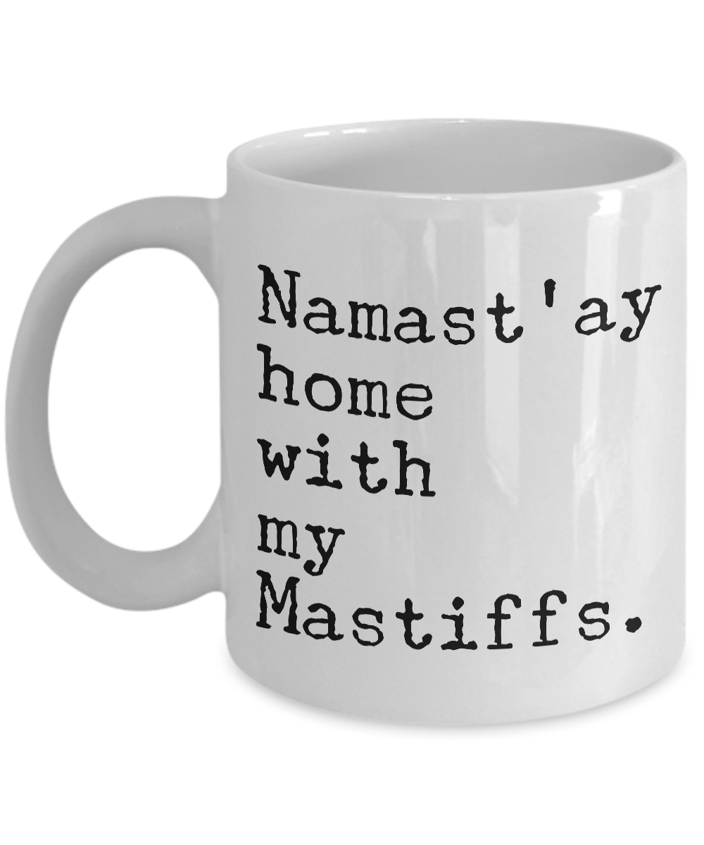 Namast'ay Home with my Mastiffs Mug 11 oz. Ceramic Coffee Cup-Cute But Rude