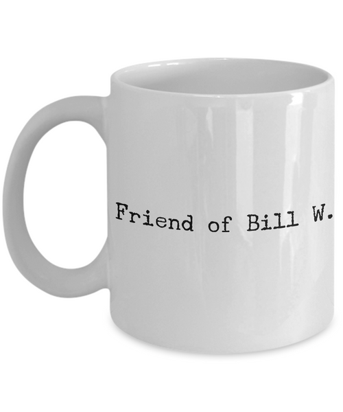 Friend of Bill W. AA Coffee Mug 11 oz. Alcoholics Anonymous Coffee Cup-Cute But Rude