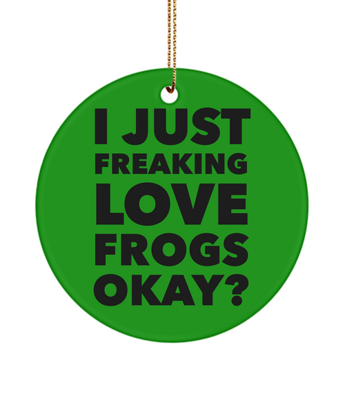 Frog Ornament I Just Freaking Love Frogs Okay Ceramic Christmas Tree Ornament