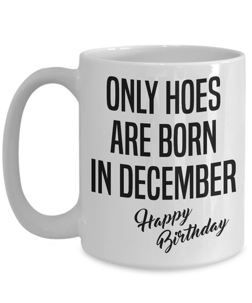 Funny Happy Birthday Mug for Her Only Hoes are Born in December Birthday Coffee Cup