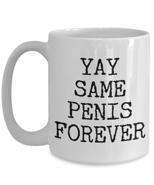 Yay Same Penis Forever Engagement Gift for Her Coffee Mug Ceramic Coffee Cup-Cute But Rude