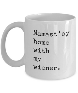 Namast'ay Home with my Wiener Mug 11 oz. Ceramic Coffee Cup-Cute But Rude