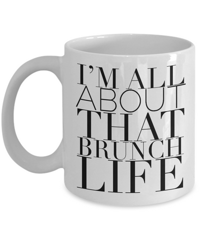 Brunch Coffee Mug - I'm All About That Brunch Life Cute Ceramic Coffee Cup-Cute But Rude