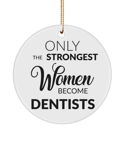 Dentist Ornament Only The Strongest Women Become Dentists Ceramic Christmas Tree Ornament