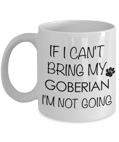 Goberian Dog Gift - If I Can't Bring My Goberian I'm Not Going Mug Ceramic Coffee Cup-Cute But Rude