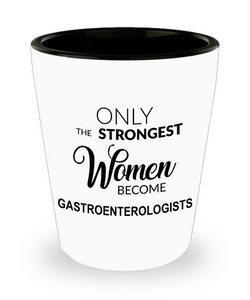 Gastroenterology Gift for Her Only the Strongest Women Become Gastroenterologists Ceramic Shot Glass