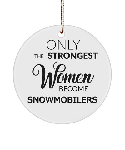 Snowmobile Ornament Only The Strongest Women Become Snowmobilers Ceramic Christmas Tree Ornament