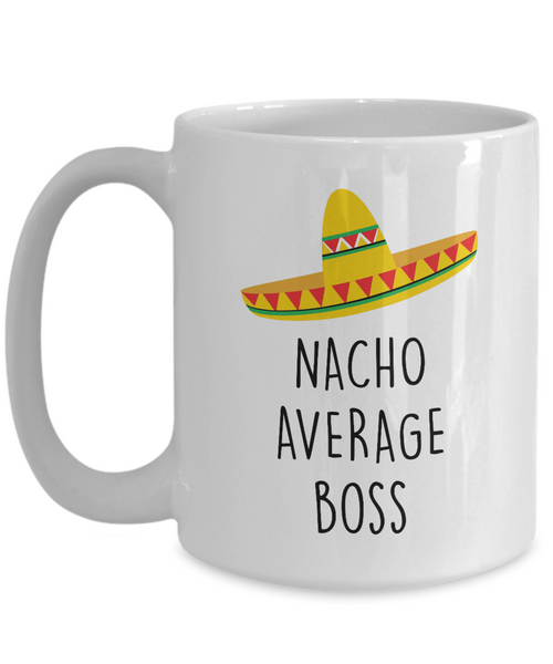Nacho Average Boss Mug Coffee Cup Funny Gift