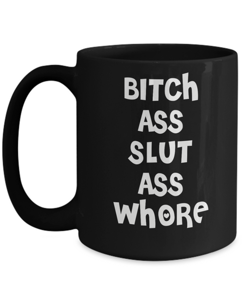 Bitch Ass Slut Ass Whore Cup Black Ceramic Coffee Mug