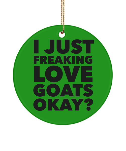 Goat Ornament  I Just Freaking Love Goats Okay Ceramic Christmas Tree Ornament
