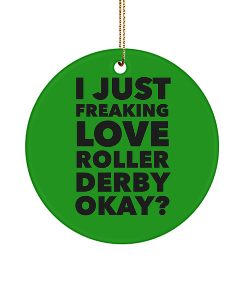 Roller Derby Present I Just Freaking Love Roller Derby Okay Ceramic Christmas Tree Ornament