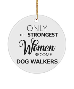 Dog Walker Thank You Only The Strongest Women Become Dog Walkers Ceramic Christmas Tree Ornament