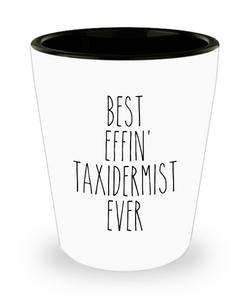 Gift For Taxidermist Best Effin' Taxidermist Ever Ceramic Shot Glass Funny Coworker Gifts