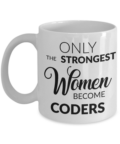 Gifts for Women Who Code - Only the Strongest Women Become Coders Coffee Mug-Cute But Rude