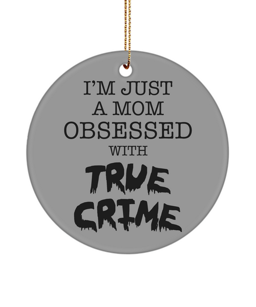 I'm Just a Mom Obsessed with True Crime Funny Serial Killer Christmas Tree Ornament for Her