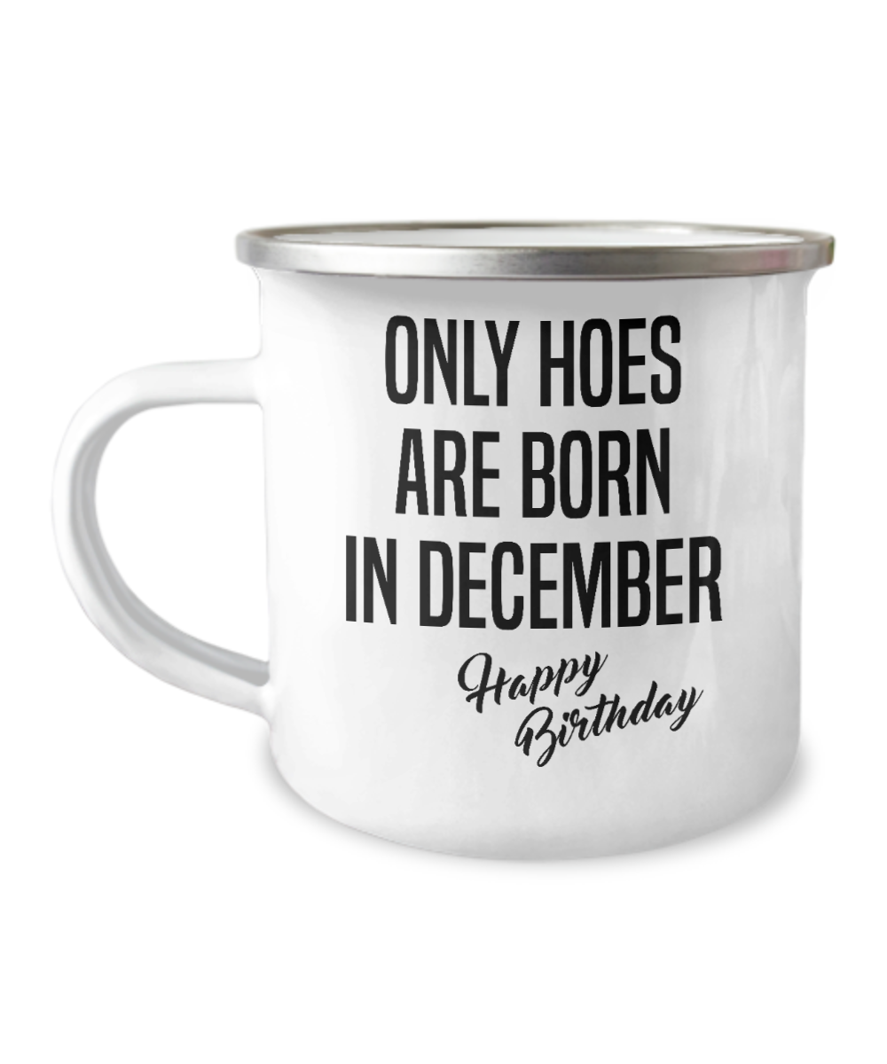 December Birthday Mug Only Hoes Are Born In December Happy Birthday Metal Camper Mug