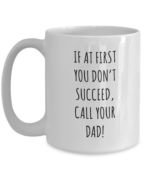 If At First You Don't Succeed Call Your Dad Father's Day Mug Coffee Cup Funny Gift