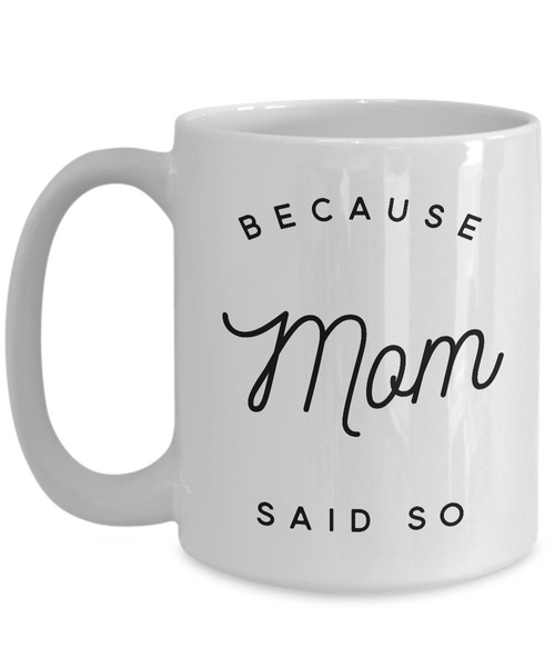 Because Mom Said So Coffee Mug Because I Said So Mug Ceramic Coffee Cup Gifts for Moms-Cute But Rude