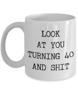 40th Birthday Gifts Funny Birthday Gift Ideas For Happy 40th Birthday Party Over the Hill Mug 40th Bday Gifts Birthday Gag Gifts Look at You Mug Coffee Cup-Cute But Rude