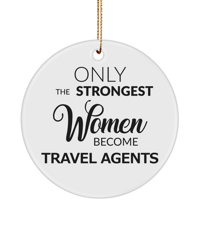 Travel Agent Ornament Only The Strongest Women Become Travel Agents Ceramic Christmas Tree Ornament