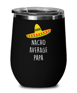 Nacho Average Papa Insulated Wine Tumbler 12oz Travel Cup Funny Gift