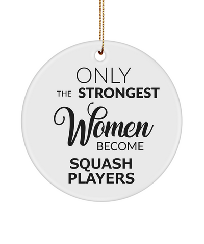 Female Squash Player Ornament Only The Strongest Women Become Squash Players Ceramic Christmas Tree Ornament