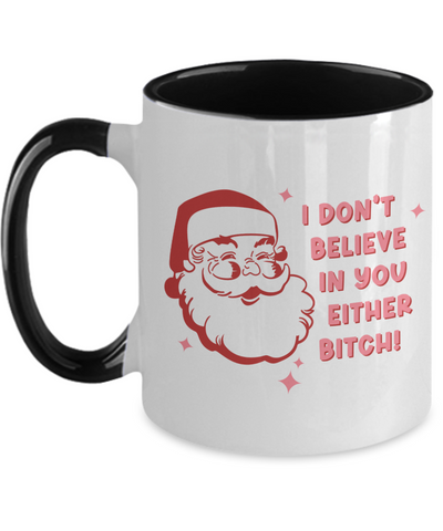 Snarky Christmas Mug Gift Exchange Idea I Don't Believe in You Either Bitch Sarcastic Santa Coffee Cup Two-Toned