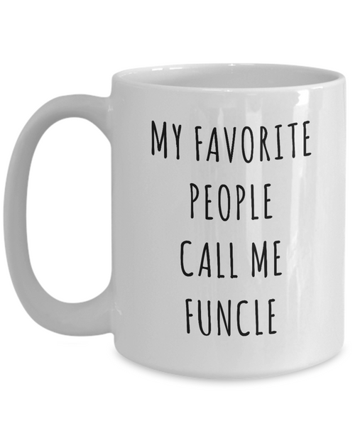 Funcle Gifts for Fun Uncle My Favorite People Call Me Funcle Mug Funny Coffee Cup