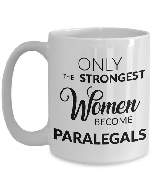 Paralegal Coffee Mug - Gifts for Paralegals - Paralegal Graduation Gift - Only the Strongest Women Become Paralegals Coffee Mug-Cute But Rude
