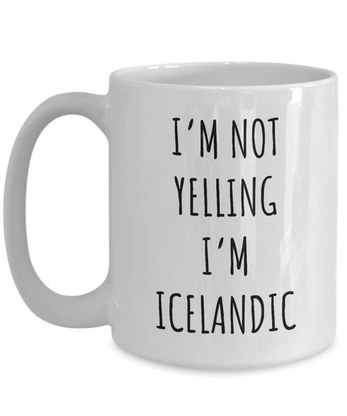Iceland Mug I'm Not Yelling I'm Icelandic  Coffee Cup Iceland Gift