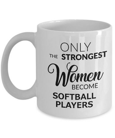 Softball Coach Gifts for Women - Softball Coffee Mug - Only the Strongest Women Become Softball Players Coffee Mug Ceramic Tea Cup-Cute But Rude
